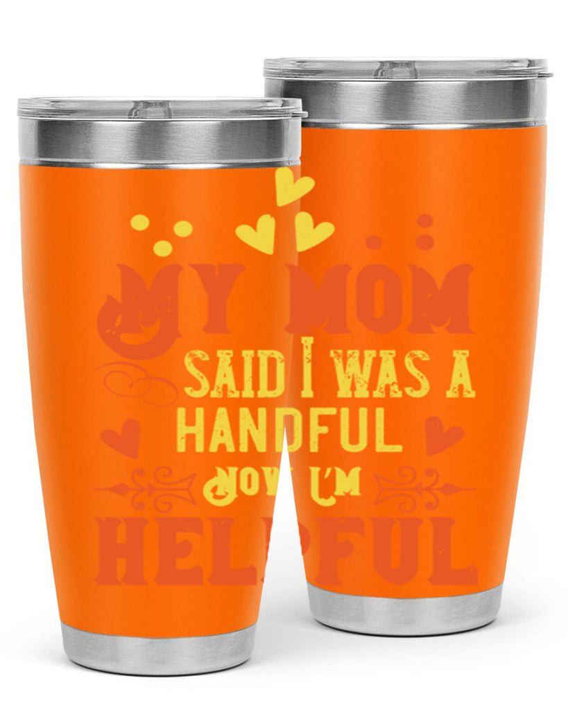 My mom said I was a handful Now I’m helpful Style 25#- baby- Tumbler