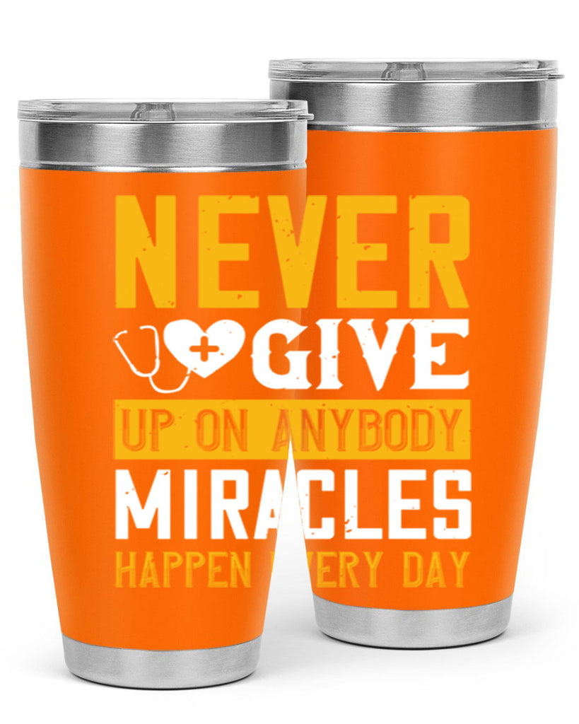 Never give up on anybody Miracles happen every day Style 293#- nurse- tumbler