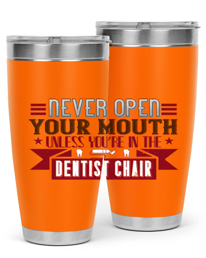 Never open your mouthunless Style 23#- dentist- tumbler