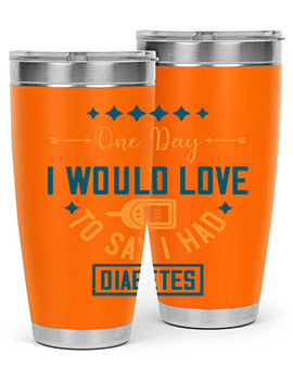 One Day I Would Love To Say I Had Diabetes Style 16#- diabetes- Tumbler