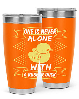 One is never alone with a rubber duck Style 23#- duck- Tumbler