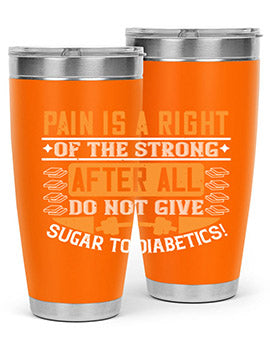 Pain is a right of the strong After all do not give sugar to diabetics Style 14#- diabetes- Tumbler
