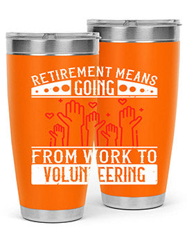 Retirement Means Going From Work To Volunteering Style 31#- volunteer- Tumbler