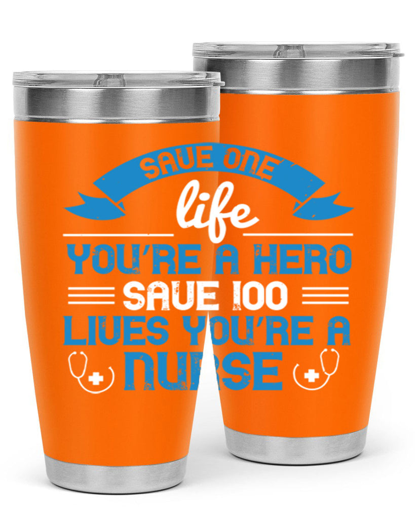 Save one life you’re a hero Save lives you’re a Nurse Style 274#- nurse- tumbler