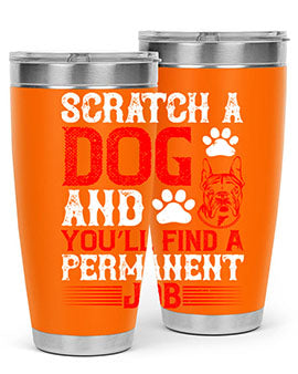 Scratch a dog and you’ll find a permanent job Style 170#- dog- Tumbler