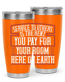 Service to others is the rent you pay for your room here on Earth Style 30#- volunteer- Tumbler