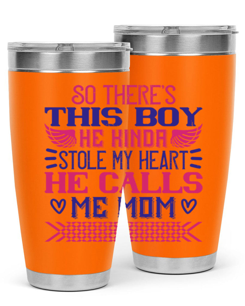 So there’s this boy He kinda stole my heart He calls me Mom Style 9#- baby- tumbler