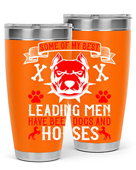 Some of my best leading men have been dogs and horses Style 168#- dog- Tumbler