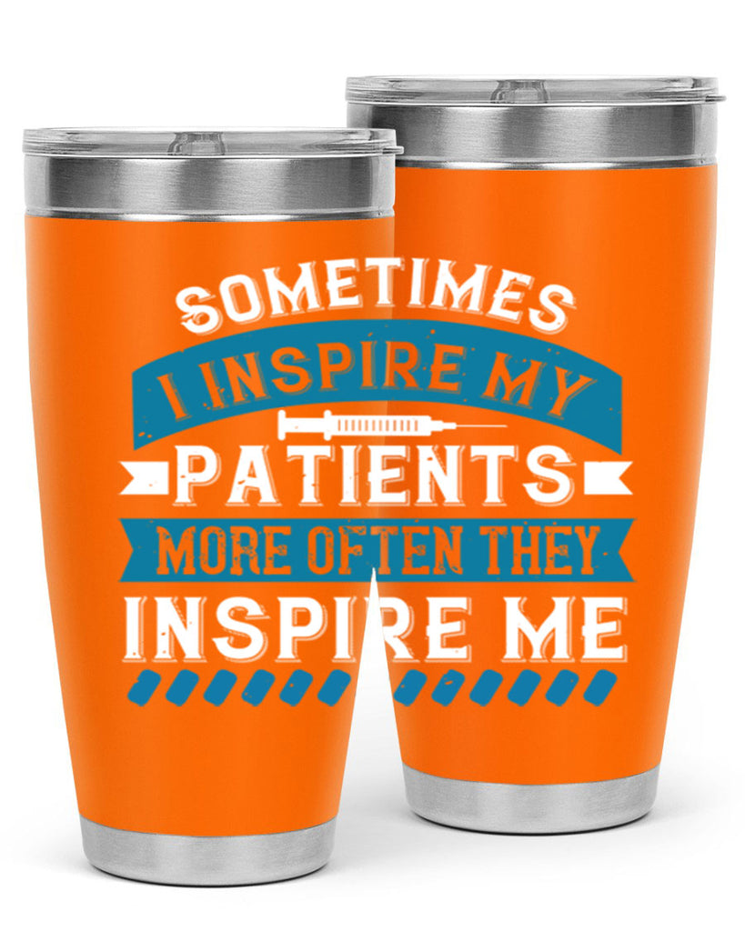 Sometimes I inspire my patients more often they inspire me Style 268#- nurse- tumbler