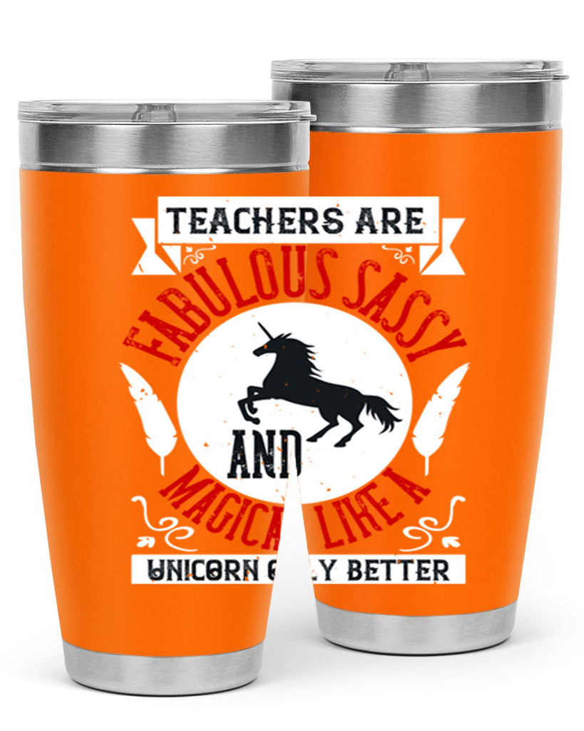 Teachers Are Fabulous Sassy And Magical Like A Unicorn Only Better Style 12#- teacher- tumbler