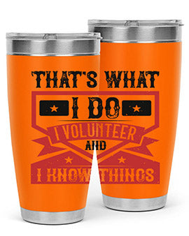 Thats What I Do I Volunteer And I know Things Style 27#- volunteer- Tumbler
