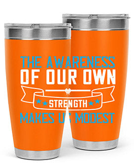 The awareness of our own strength makes us modest Style 27#- self awareness- Tumbler