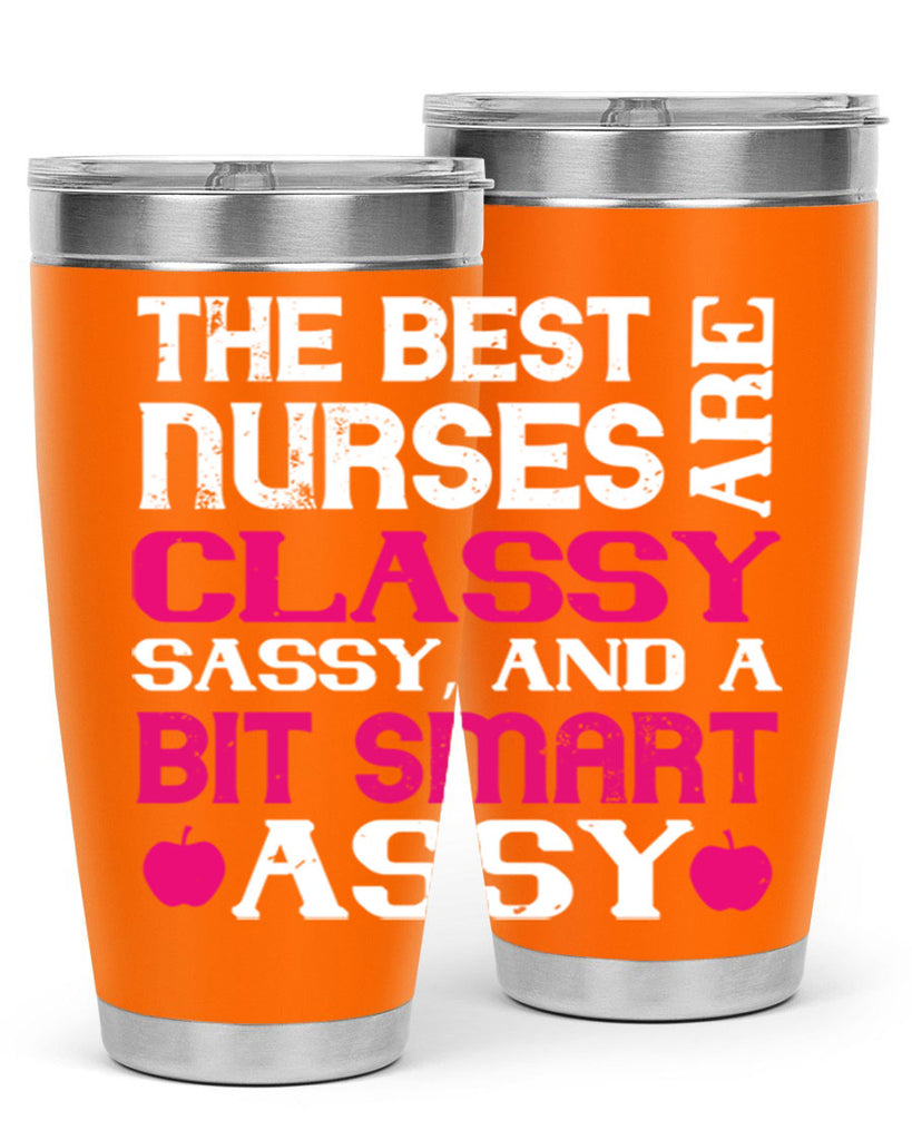 The best nurses are classysassy and a bit smart assy Style 238#- nurse- tumbler