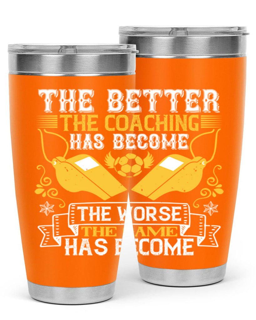 The better the coaching has become the worse the game has become Style 14#- coaching- tumbler
