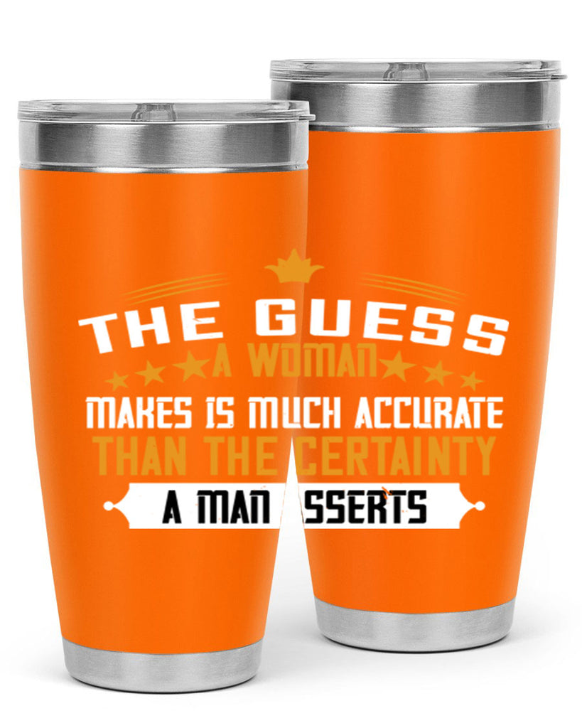 The guess a woman makes is much accurate than the certainty a man asserts Style 33#- womens day- Tumbler