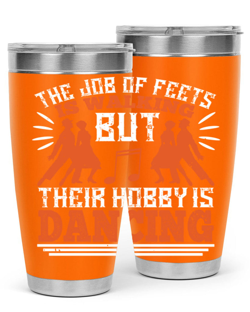 The job of feets is walking but their hobby is dancing 37#- dance- Tumbler