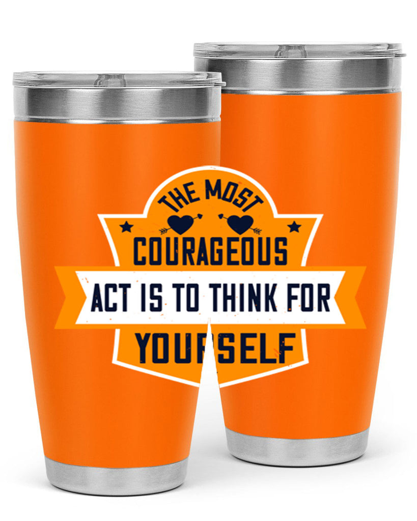 The most courageous act is to think for yourself Style 29#- womens day- Tumbler