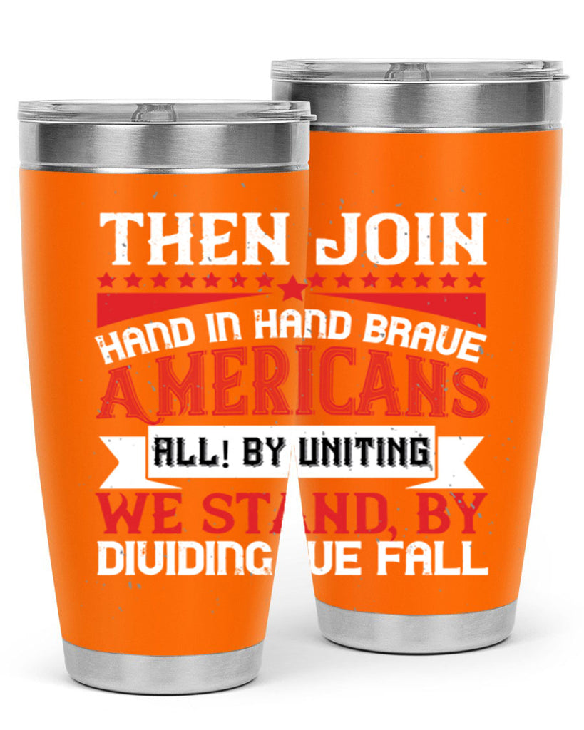 Then join hand in hand brave Americans all By uniting we stand by dividing we fall Style 193#- Fourt Of July- Tumbler