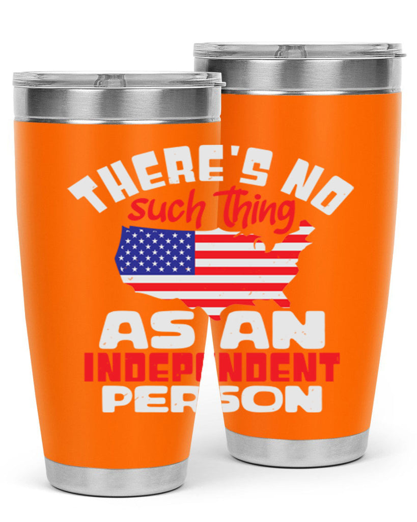 Theres no such thing as an independent person Style 44#- Fourt Of July- Tumbler