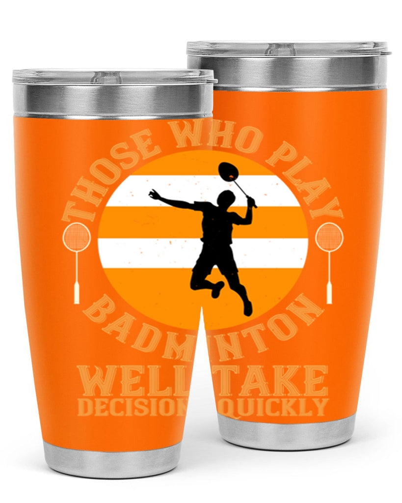 Those who play badminton well take decisions quickly 1802#- badminton- Tumbler
