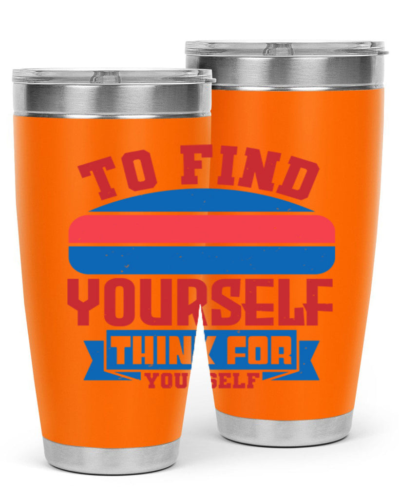 To find yourself think for yourself Style 47#- Fourt Of July- Tumbler