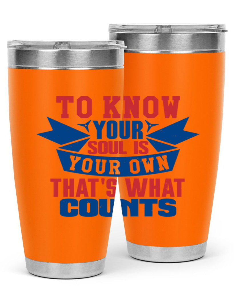To know your soul is your own Style 49#- Fourt Of July- Tumbler