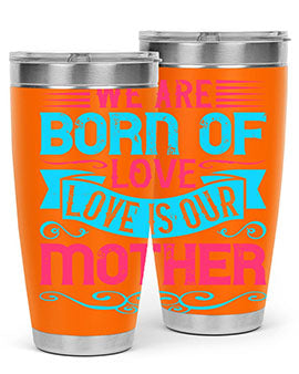 We are born of love Love is our mother Style 13#- dog- Tumbler