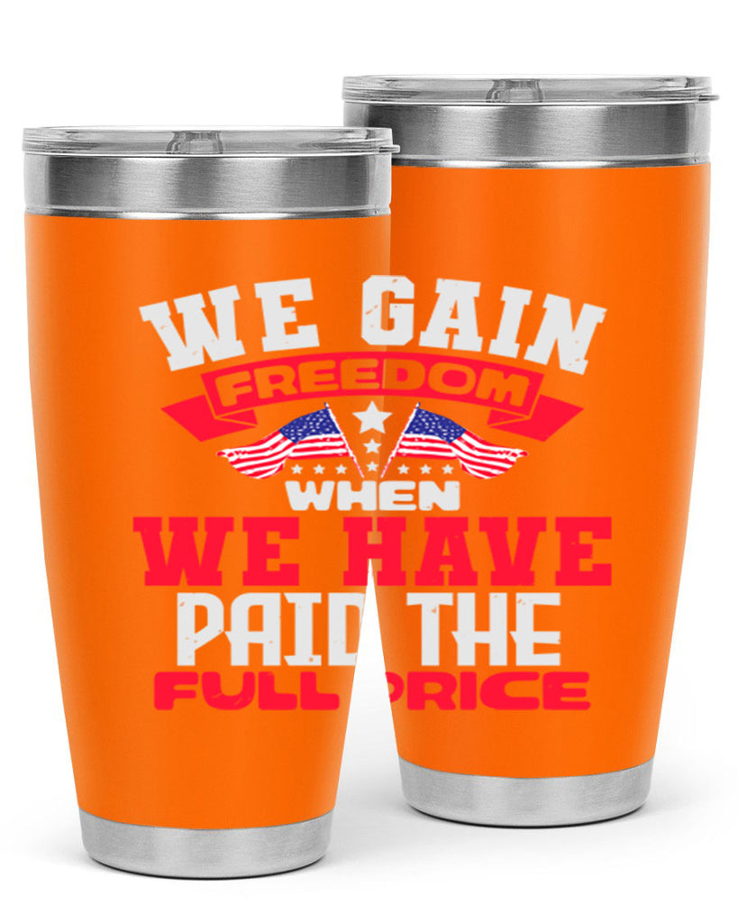 We gain freedom when we have Style 53#- Fourt Of July- Tumbler