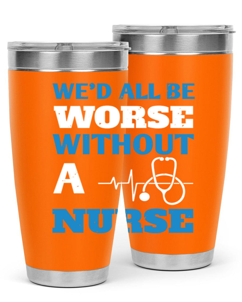 We’d all be worse without a nurse Style 256#- nurse- tumbler