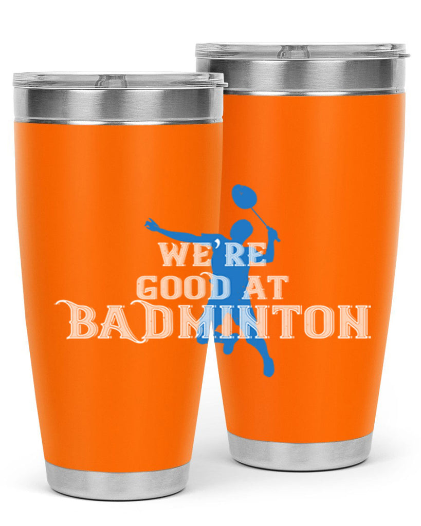 We’re GOOD at BADminton 1763#- badminton- Tumbler