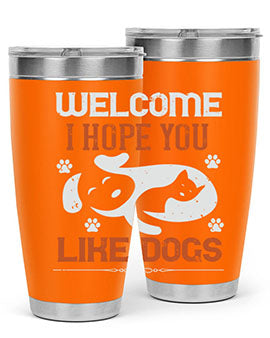Welcome I Hope You Like Dogs Style 143#- dog- Tumbler