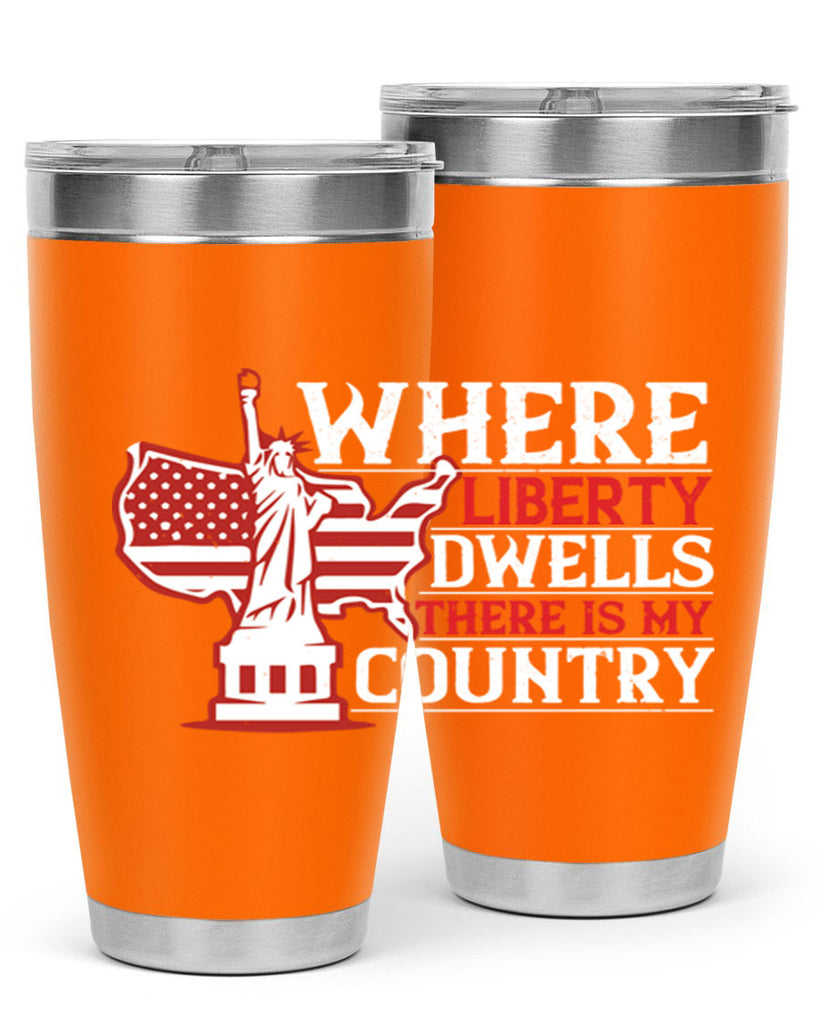 Where liberty dwells there is my country Style 199#- Fourt Of July- Tumbler