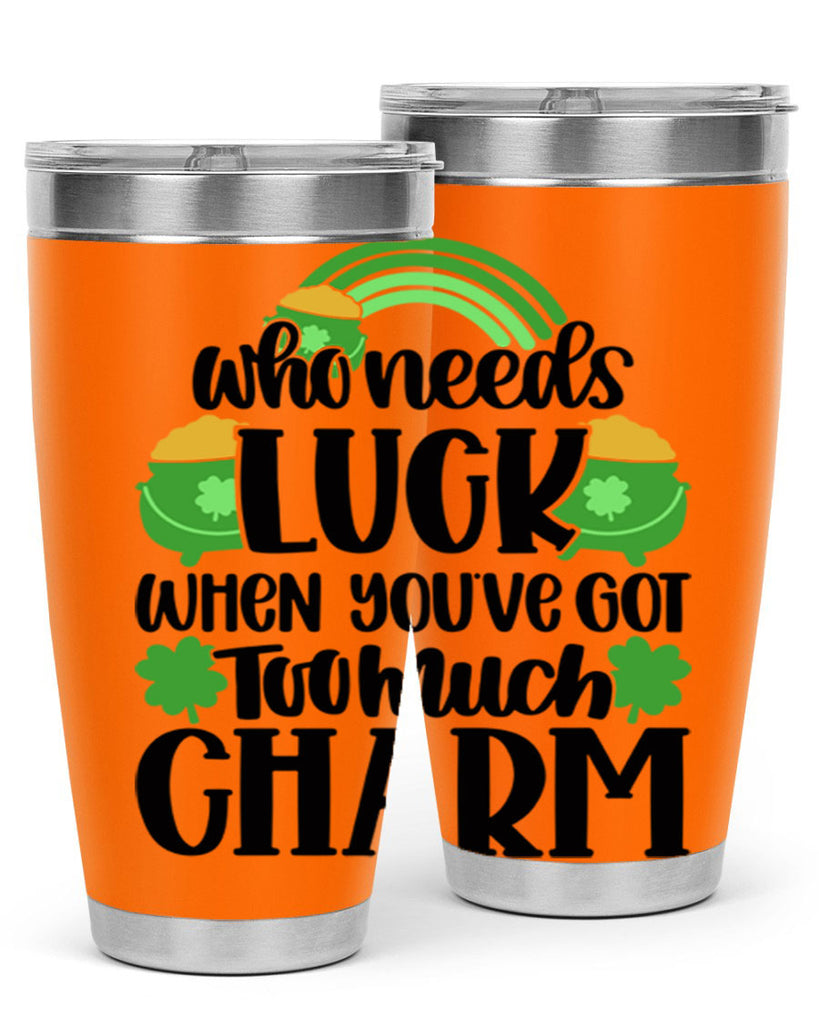 Who Needs Lucy Whem Youve Got Too Much Charm Style 13#- St Patricks Day- Tumbler