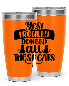 Yes I Really Do Need Style 109#- cat- Tumbler