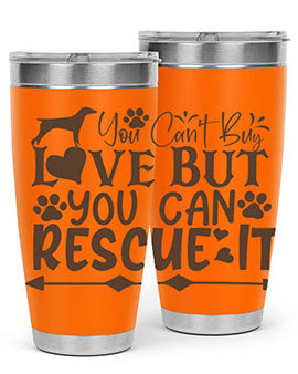 You Cant Buy Love But You Can Rescue It Style 55#- dog- Tumbler
