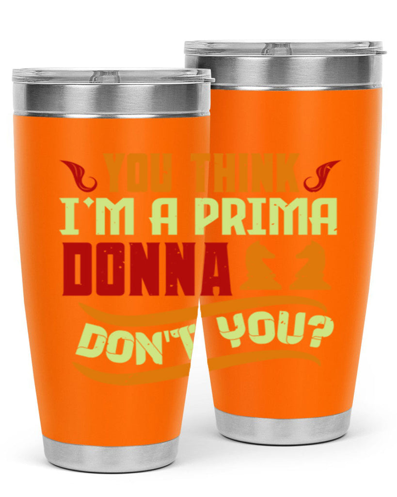 You think Im a prima donna dont you 8#- chess- Tumbler