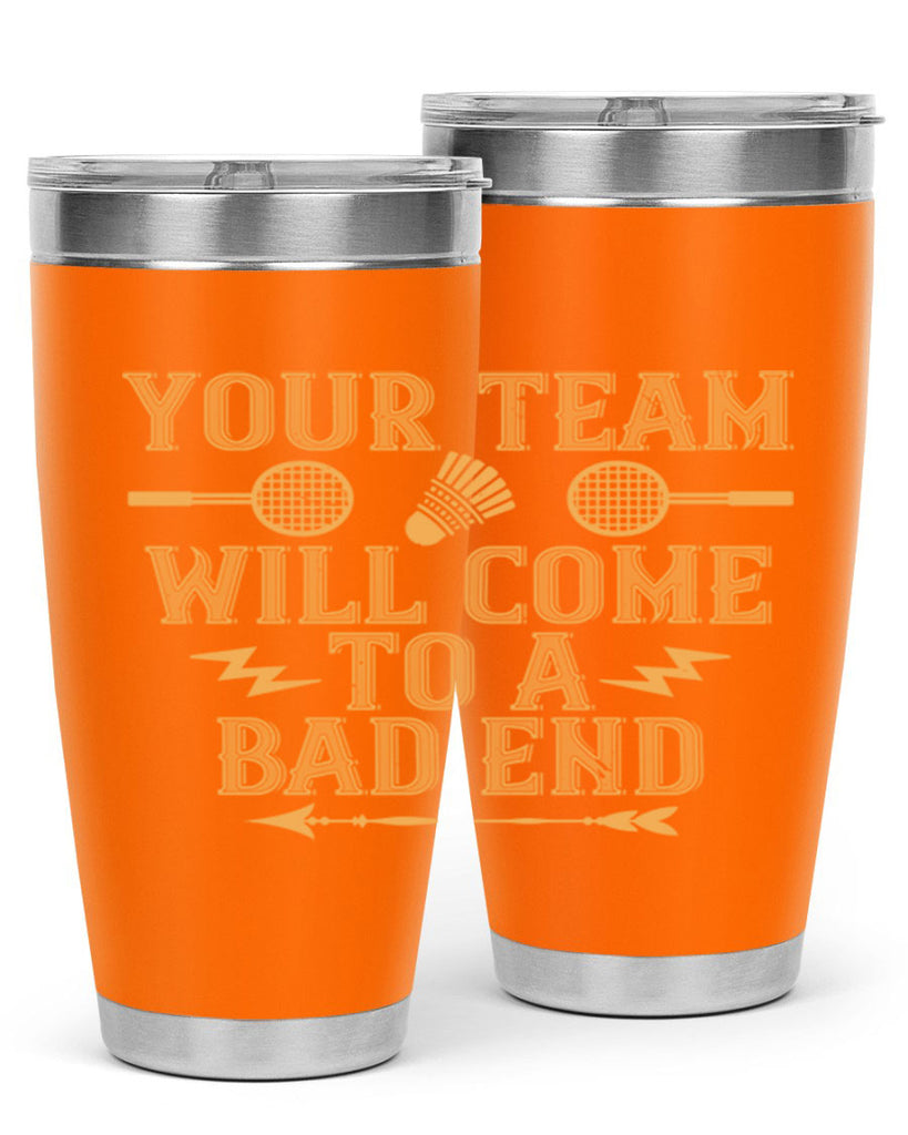 Your team will come to a bad end 1752#- badminton- Tumbler