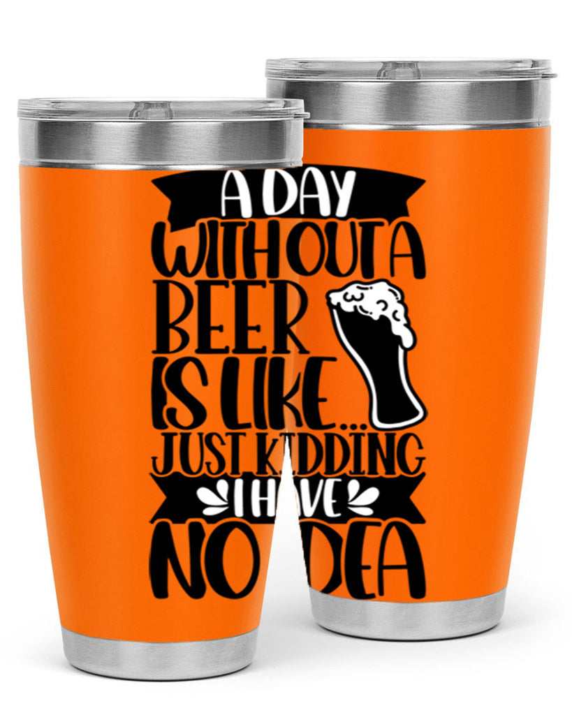 a day without a beer is like 51#- beer- Tumbler