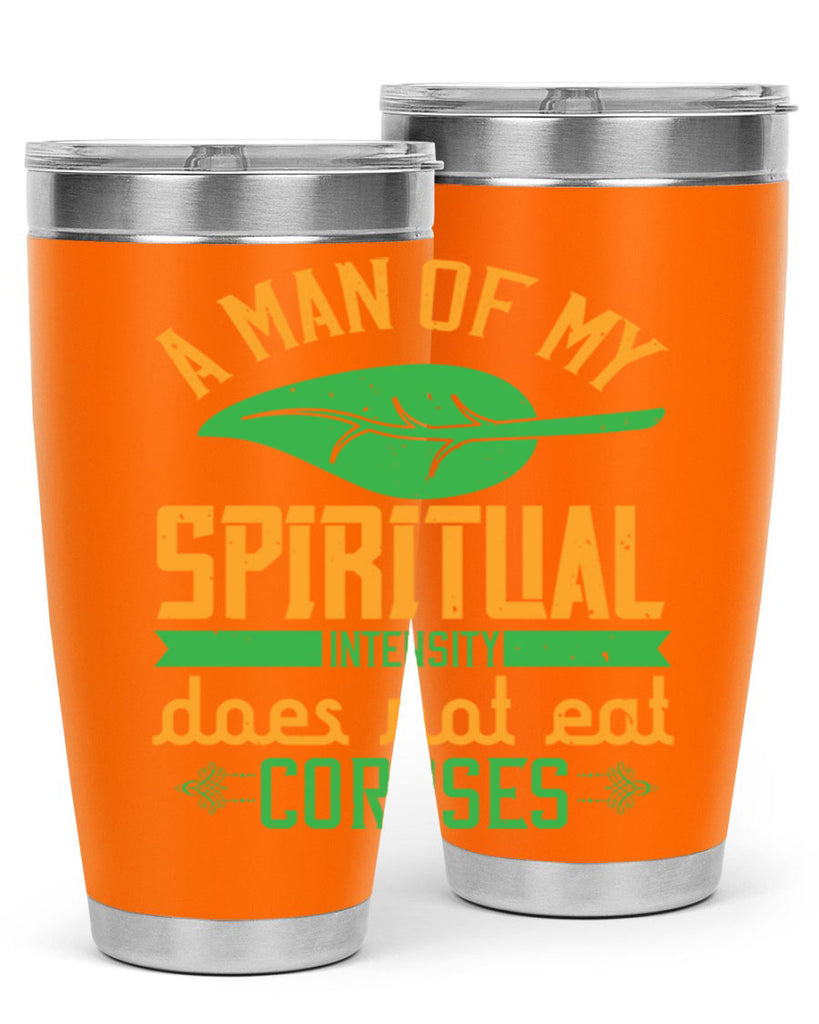a man of my spiritual intensity does not eat corpses 150#- vegan- Tumbler