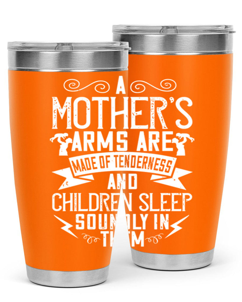 a mother’s arms are made of tenderness and children sleep soundly in them 236#- mom- Tumbler