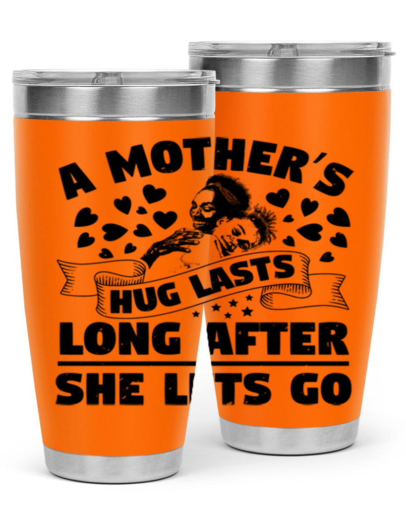 a mothers hug lasts long after she lets go 55#- mothers day- Tumbler