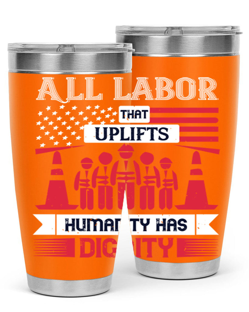 all labor that uplifts humanity has dignity 46#- labor day- Tumbler