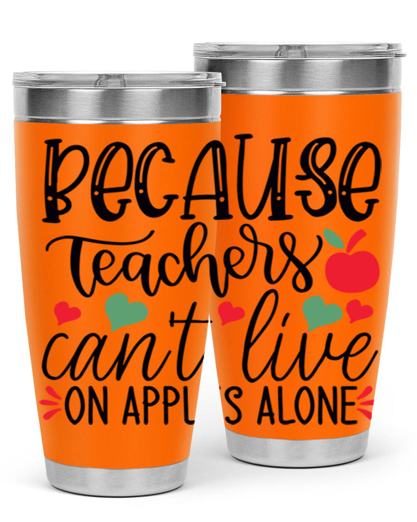 because teachers cant live on apples alone Style 120#- teacher- tumbler