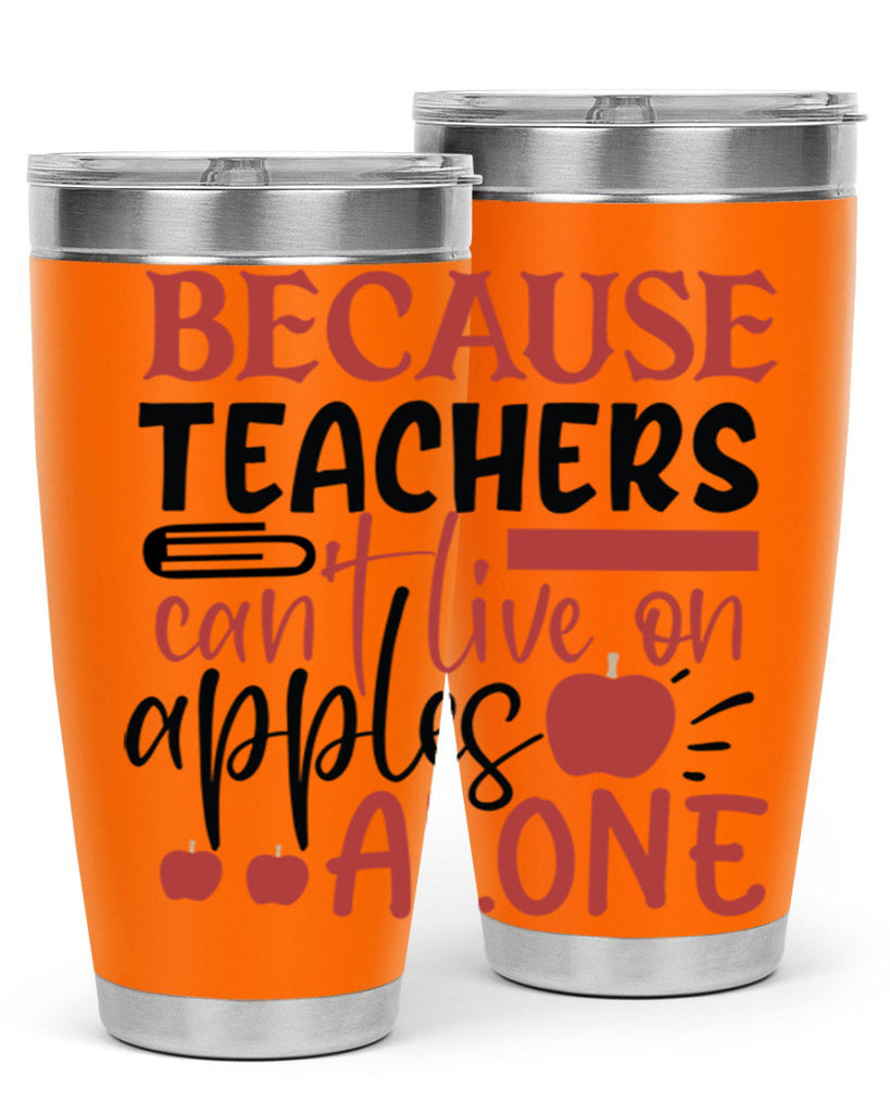 because teachers cant live on apples alone Style 121#- teacher- tumbler