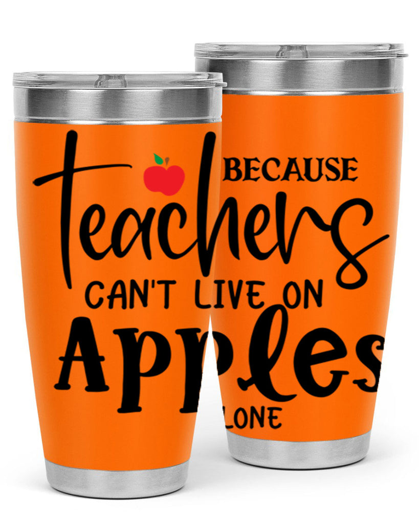 because teachers cant live on apples alone Style 190#- teacher- tumbler