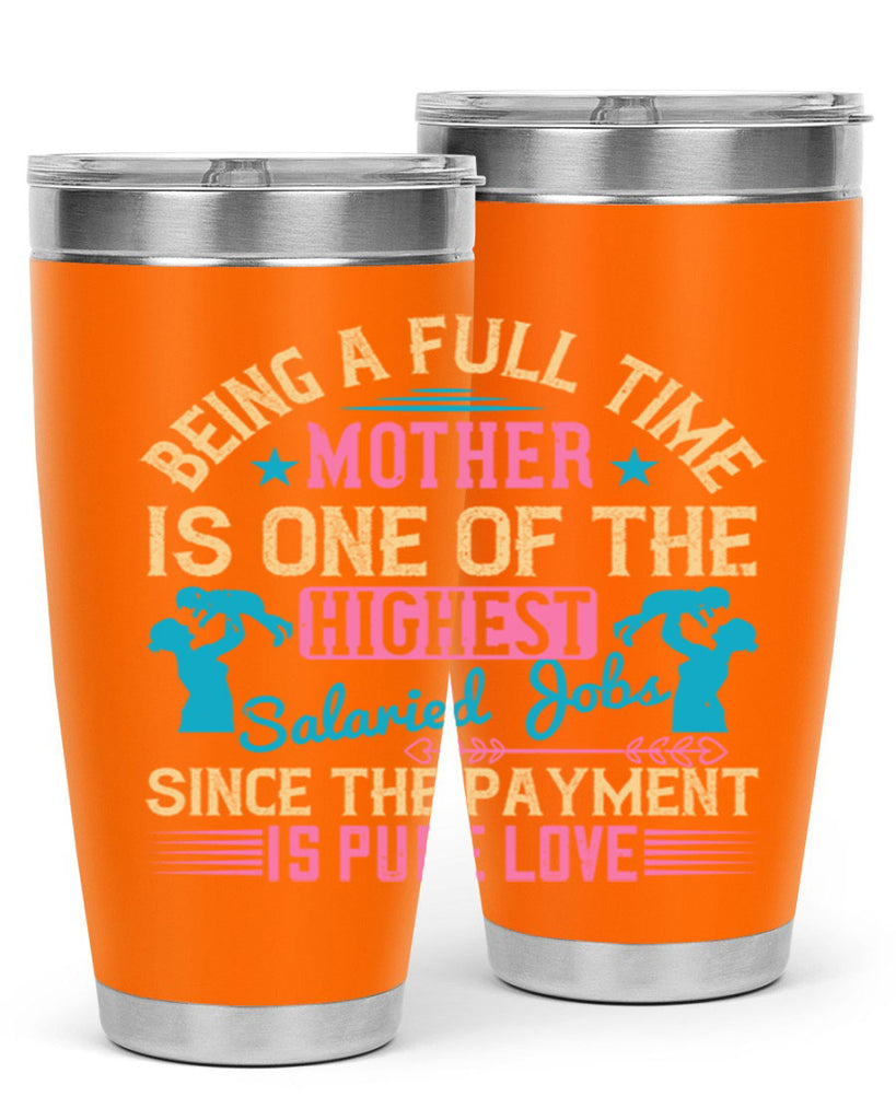 being a fulltime mother is one of the highest salaried jobs since the payment is pure love 212#- mom- Tumbler