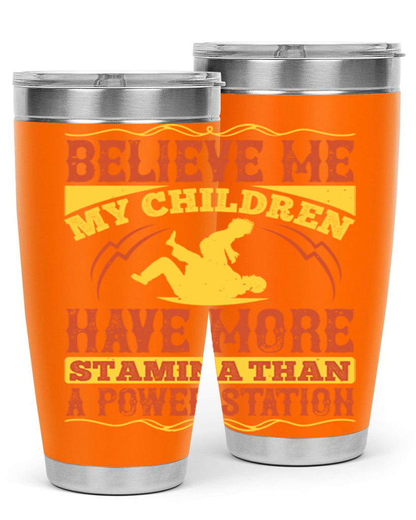 believe me my children have more stamina than a power station 3#- Parents Day- Tumbler