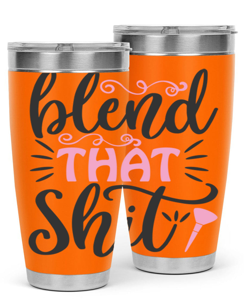 blend that shit Style 161#- make up- Tumbler