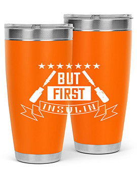 but first insulin Style 17#- diabetes- Tumbler