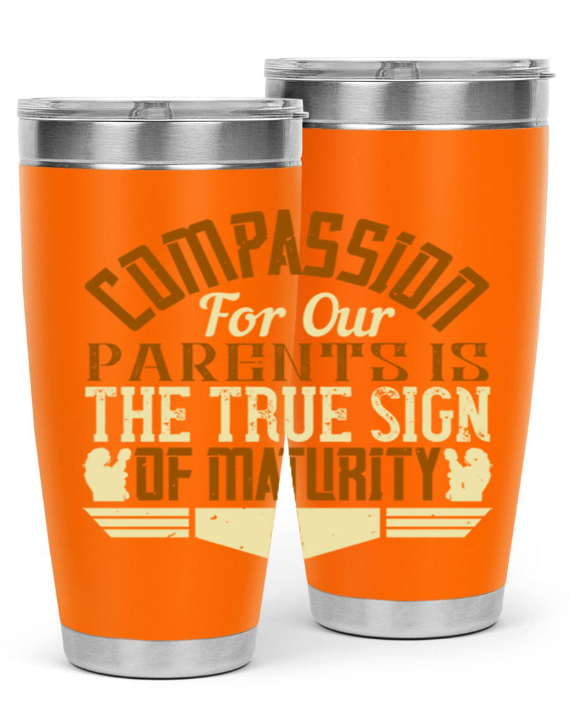 compassion for our parents is the true sign of maturity 2#- Parents Day- Tumbler